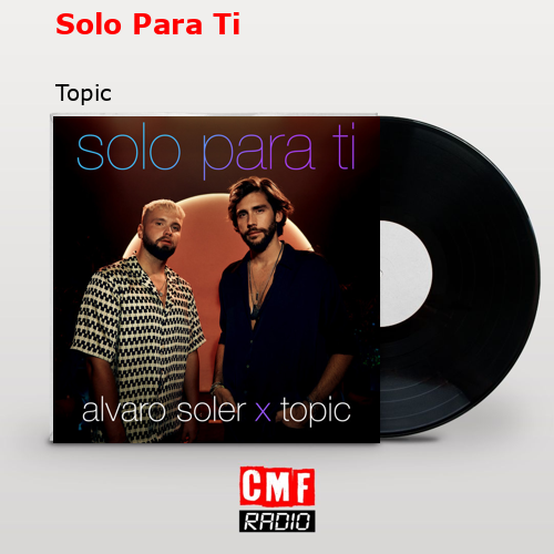 Solo Para Ti – Topic