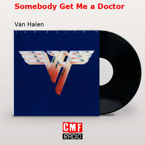 Somebody Get Me a Doctor – Van Halen