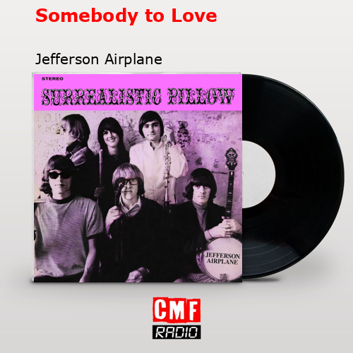 Somebody to Love – Jefferson Airplane