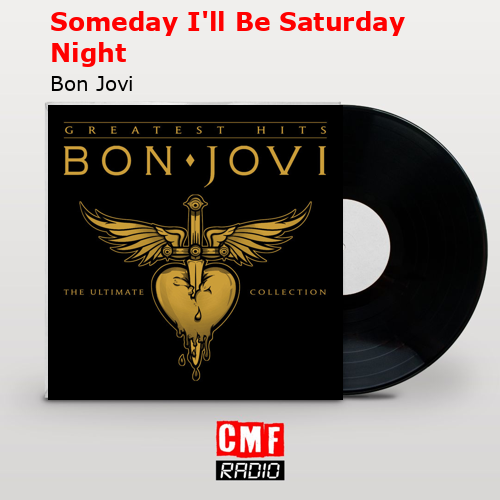 Someday I’ll Be Saturday Night – Bon Jovi
