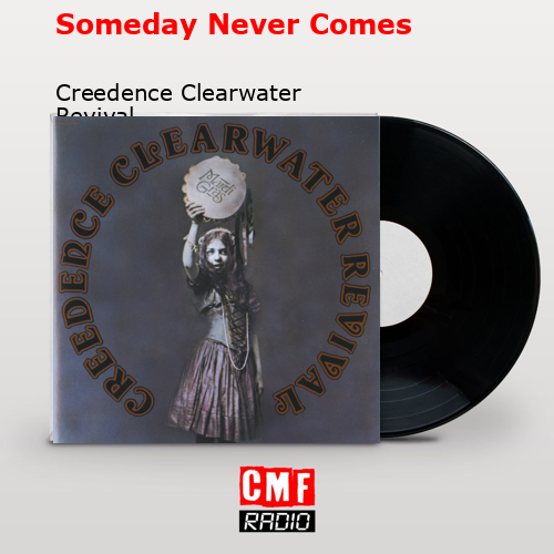 final cover Someday Never Comes Creedence Clearwater Revival