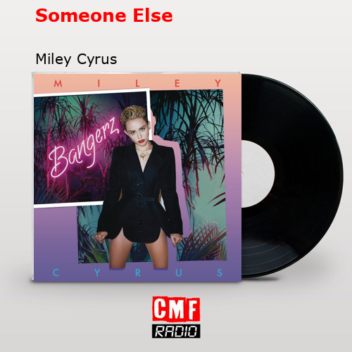 Someone Else – Miley Cyrus