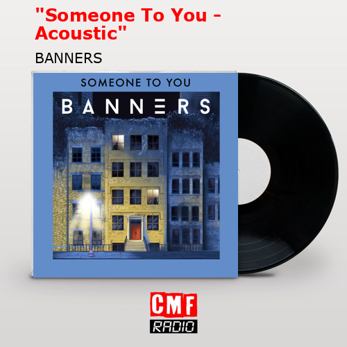 «Someone To You – Acoustic» – BANNERS