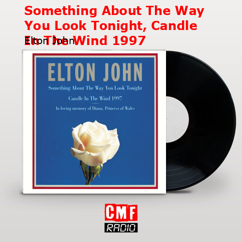 final cover Something About The Way You Look Tonight Candle In The Wind 1997 Elton John