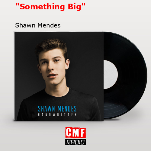 «Something Big» – Shawn Mendes