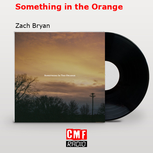 Something in the Orange – Zach Bryan