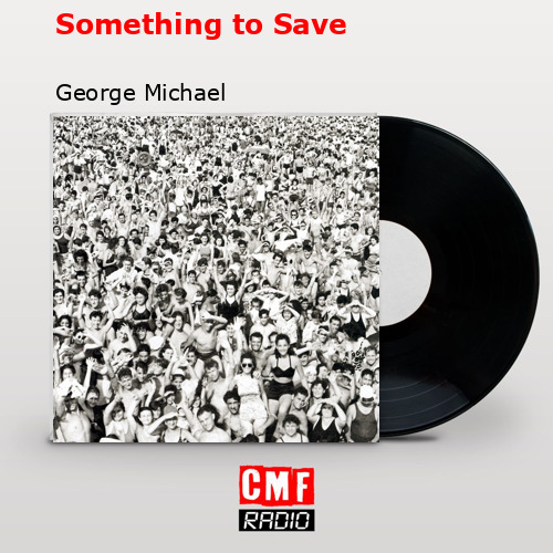 Something to Save – George Michael