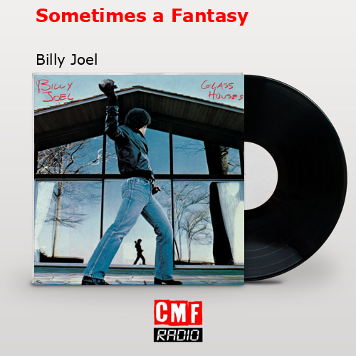 Sometimes a Fantasy – Billy Joel