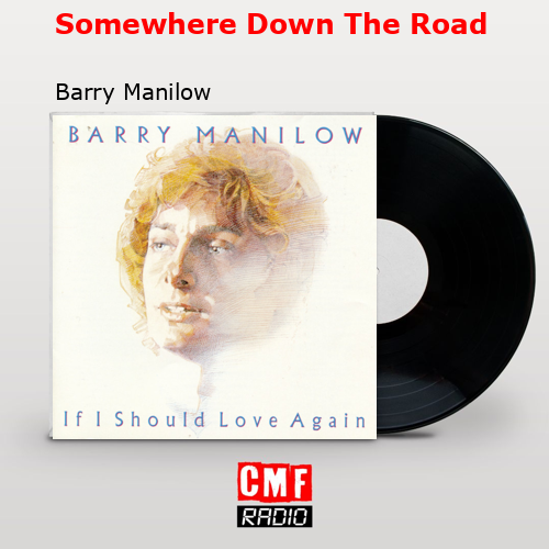 Somewhere Down The Road – Barry Manilow