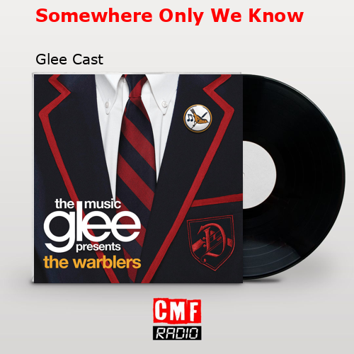 Somewhere Only We Know – Glee Cast