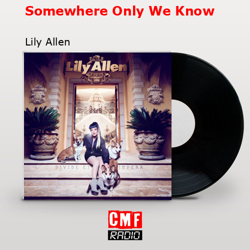 Somewhere Only We Know – Lily Allen