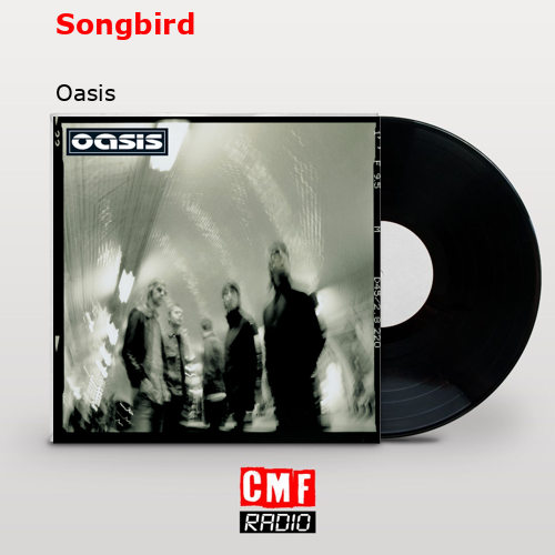 Songbird – Oasis