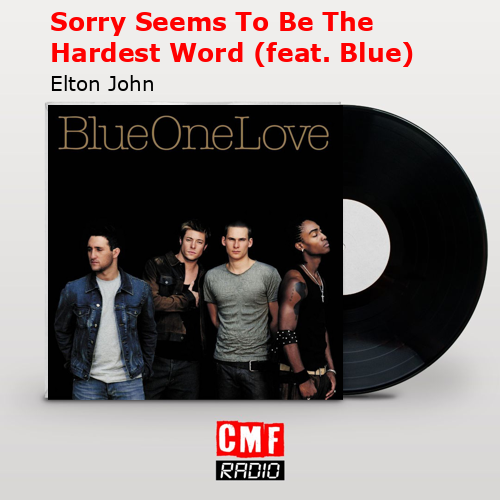 Sorry Seems To Be The Hardest Word (feat. Blue) – Elton John