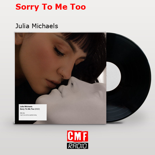 Sorry To Me Too – Julia Michaels