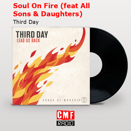 Soul On Fire (feat All Sons & Daughters) – Third Day