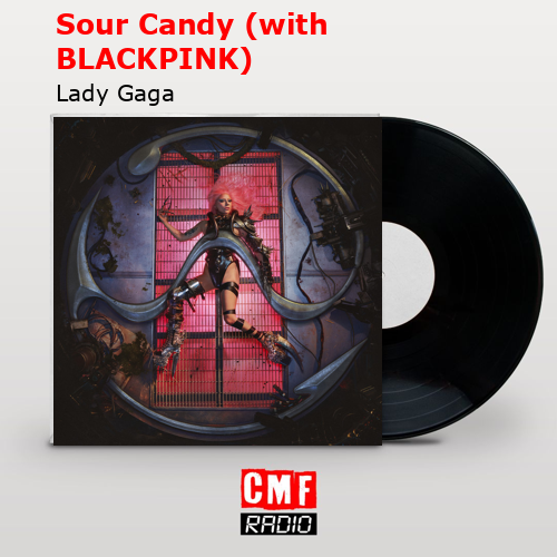 Sour Candy (with BLACKPINK) – Lady Gaga