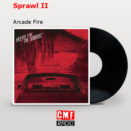 Sprawl II – Arcade Fire