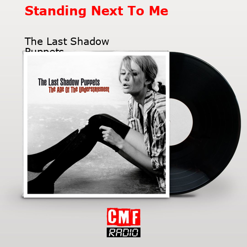 Standing Next To Me – The Last Shadow Puppets