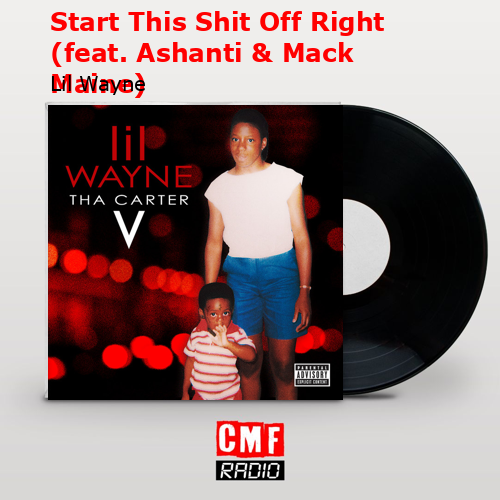 Start This Shit Off Right (feat. Ashanti & Mack Maine) – Lil Wayne