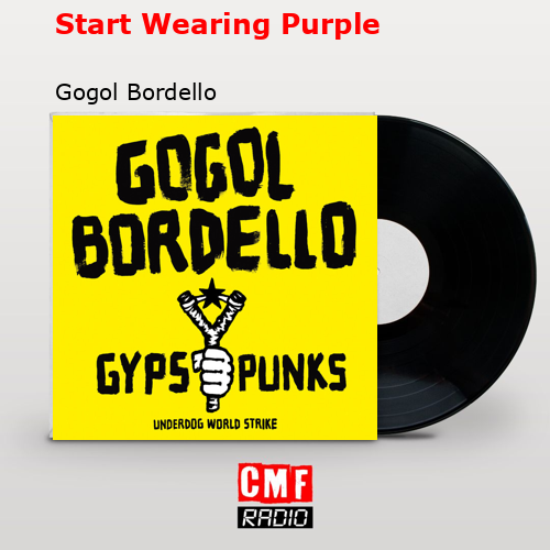 Start Wearing Purple – Gogol Bordello