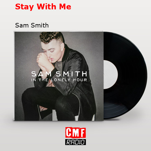 Stay With Me – Sam Smith
