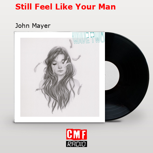 Still Feel Like Your Man – John Mayer