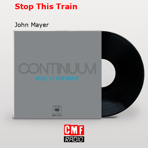 Stop This Train – John Mayer