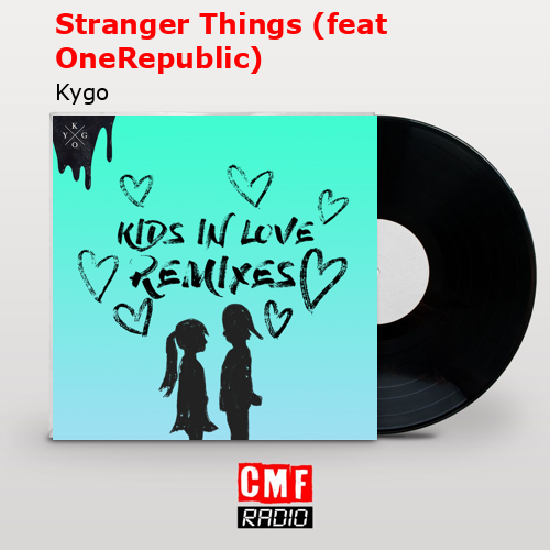 Stranger Things (feat OneRepublic) – Kygo