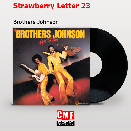 Strawberry Letter 23 – Brothers Johnson