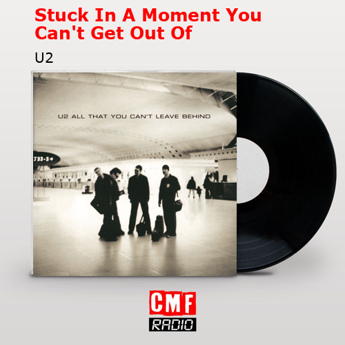 Stuck In A Moment You Can’t Get Out Of – U2