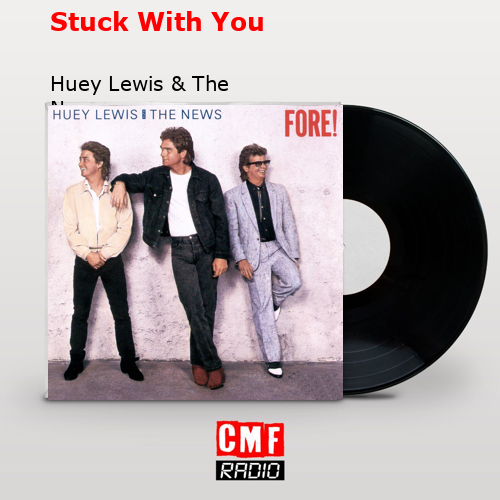 Stuck With You – Huey Lewis & The News