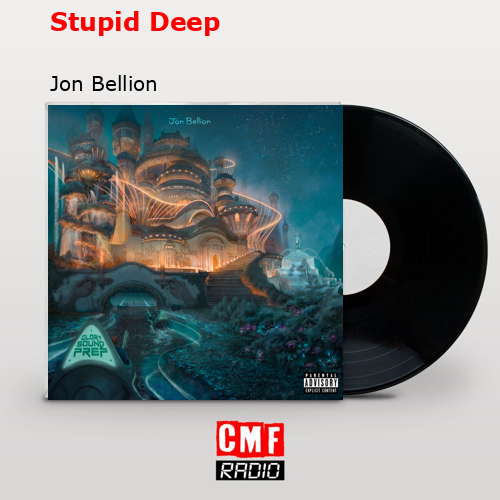 Stupid Deep – Jon Bellion