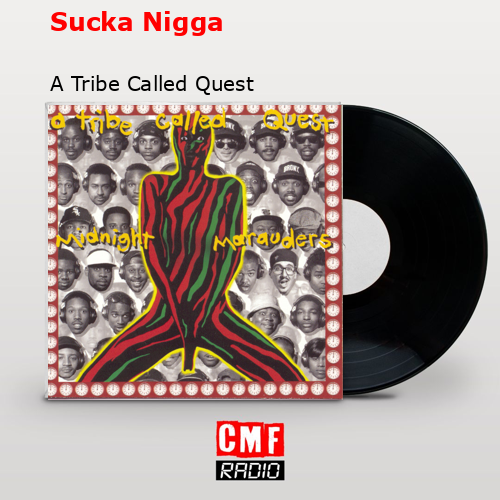 Sucka Nigga – A Tribe Called Quest