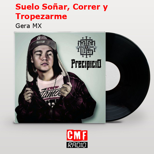 Suelo Soñar, Correr y Tropezarme – Gera MX