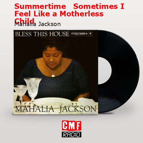 Summertime   Sometimes I Feel Like a Motherless Child – Mahalia Jackson