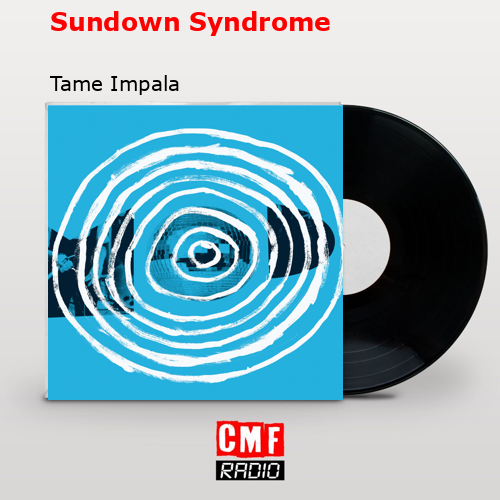 Sundown Syndrome – Tame Impala