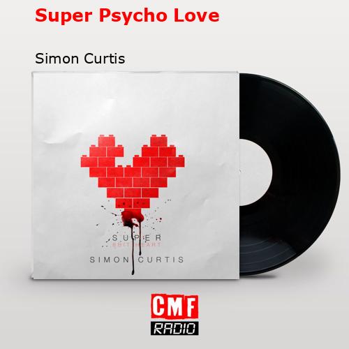 Super Psycho Love – Simon Curtis