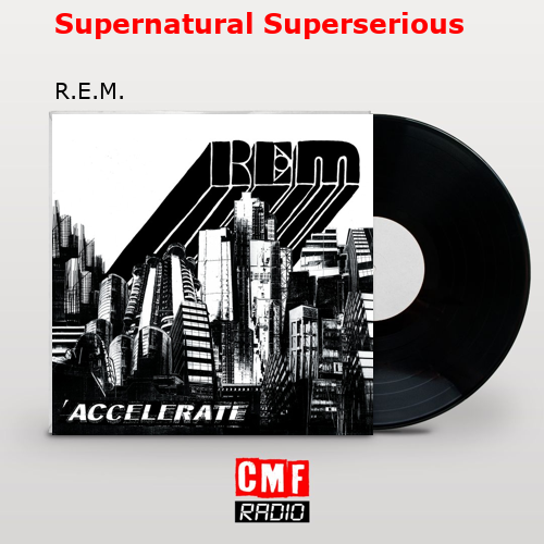 Supernatural Superserious – R.E.M.