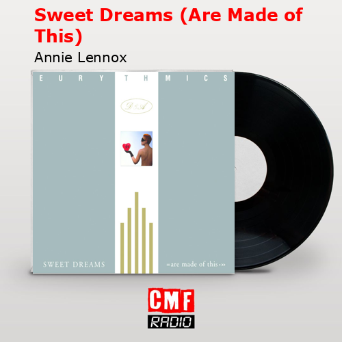 Sweet Dreams (Are Made of This) – Annie Lennox