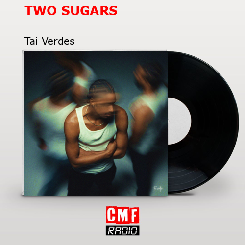 TWO SUGARS – Tai Verdes
