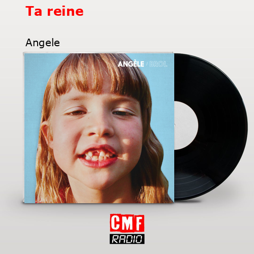 Ta reine – Angele