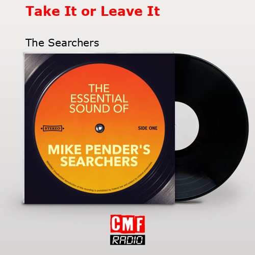 Take It or Leave It – The Searchers