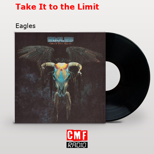 Take It to the Limit – Eagles