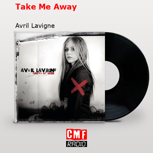 Take Me Away – Avril Lavigne