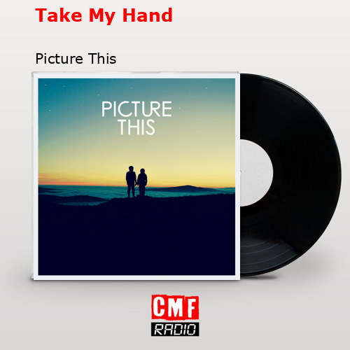 Take My Hand – Picture This