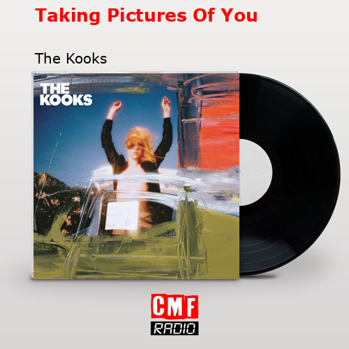 Taking Pictures Of You – The Kooks