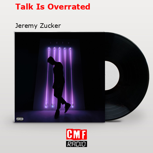 Talk Is Overrated – Jeremy Zucker