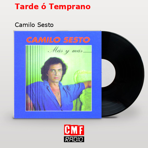 Tarde ó Temprano – Camilo Sesto