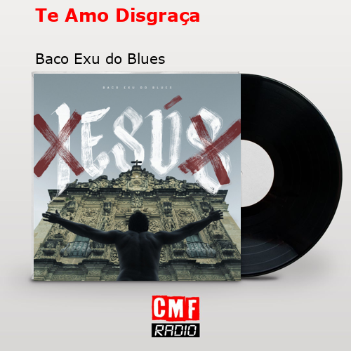 Te Amo Disgraça - Baco Exu do Blues 