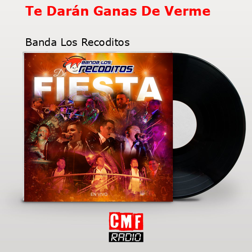 Te Darán Ganas De Verme – Banda Los Recoditos